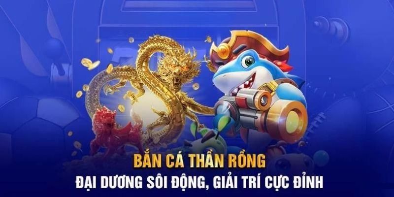 Bắn Cá thần Rồng - Siêu Phẩm Cược Gây Sốt ở Nhà Cái Thabet