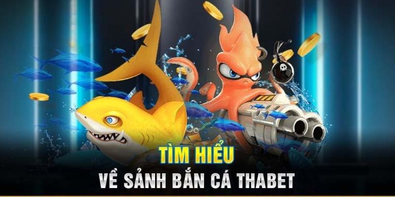 Bắn Cá Thabet sở hữu sảnh game uy tín 